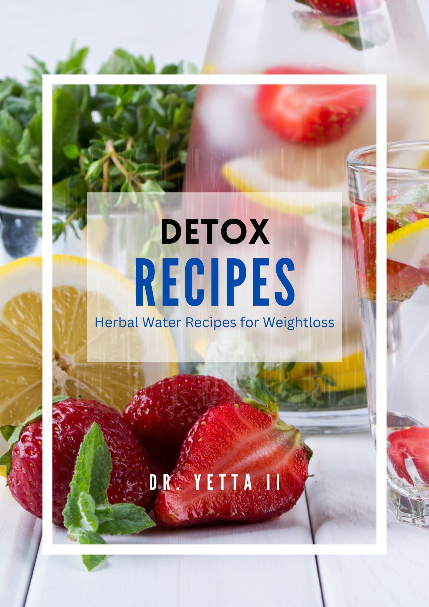 FREE GUIDE- DETOX RECIPES: HERBAL WATER RECIPES FOR WEIGHTLOSS