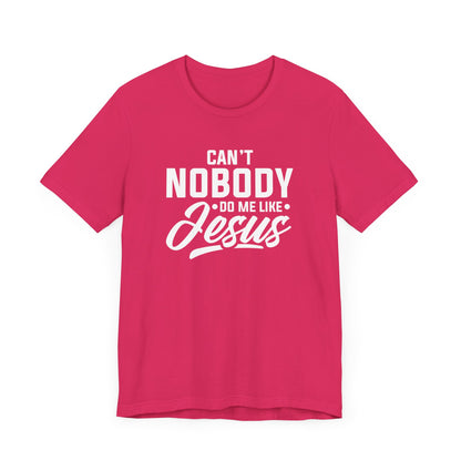 Can't Nobody Do Me Like Jesus Unisex Jersey Short Sleeve Tee