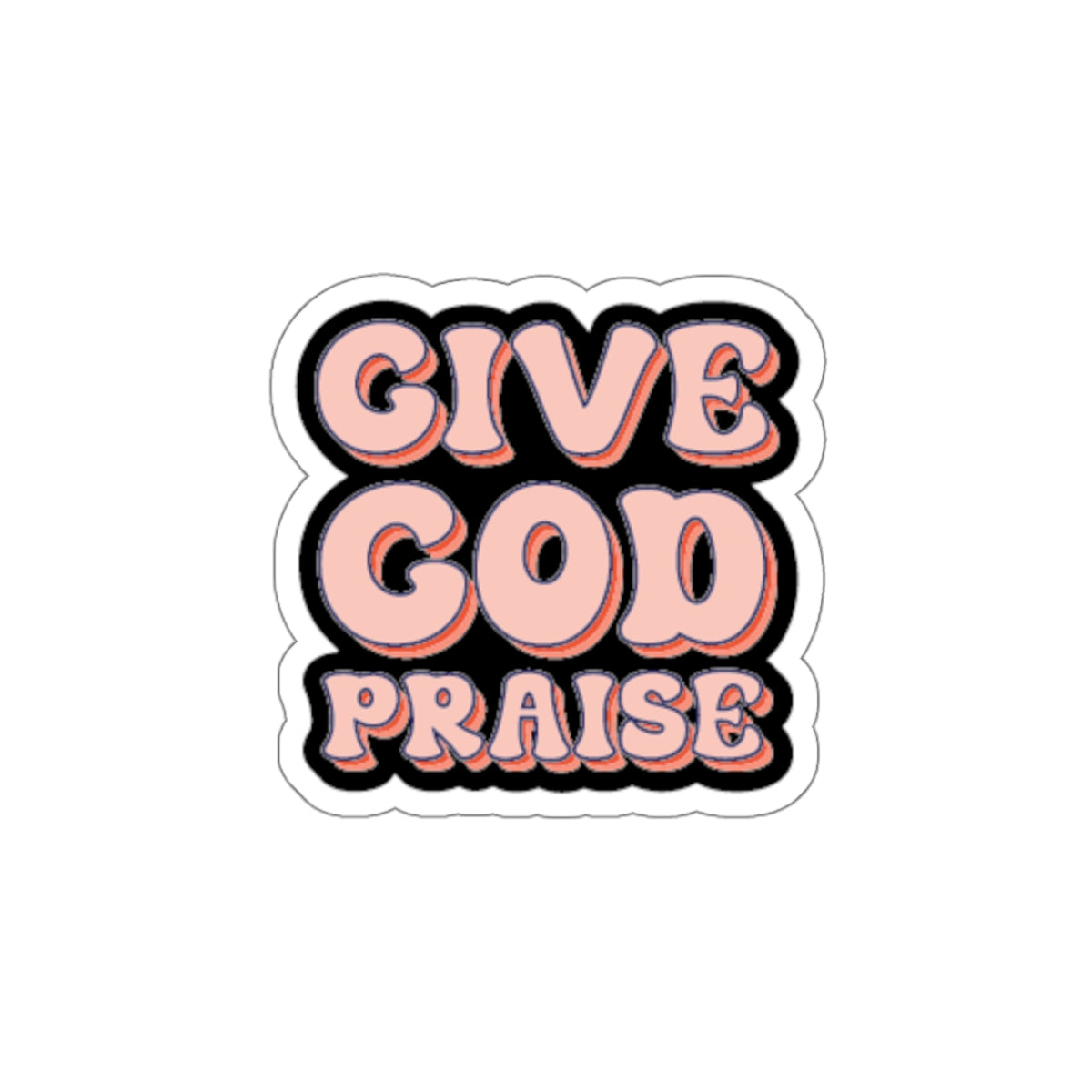 Give God Praise Kiss-Cut Stickers