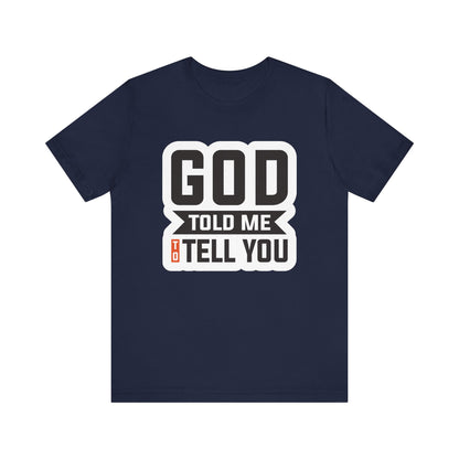 GOD Told Me To Tell You Unisex Jersey Short Sleeve Tee