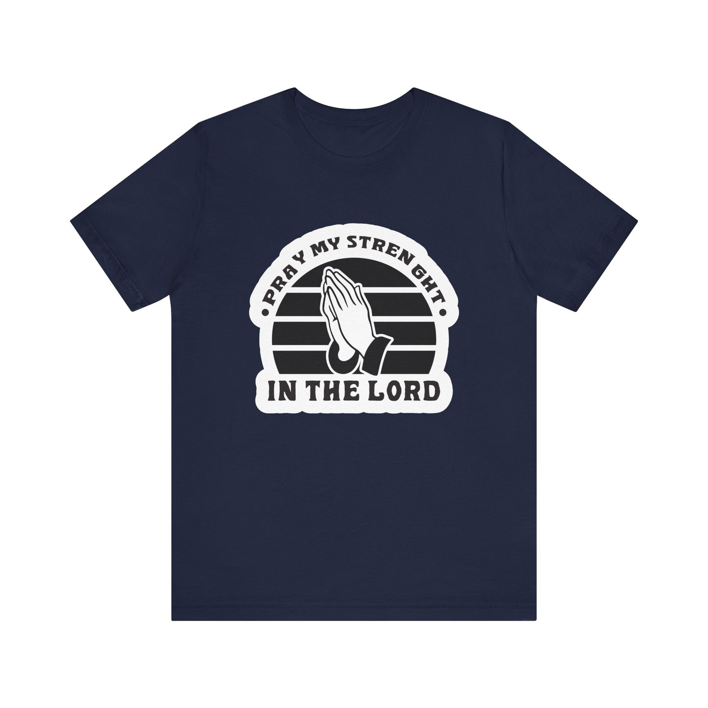 Pray My Strength In The Lord Unisex Jersey Short Sleeve Tee
