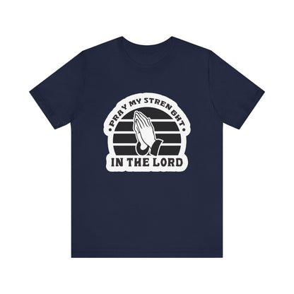 Pray My Strength In The Lord Unisex Jersey Short Sleeve Tee