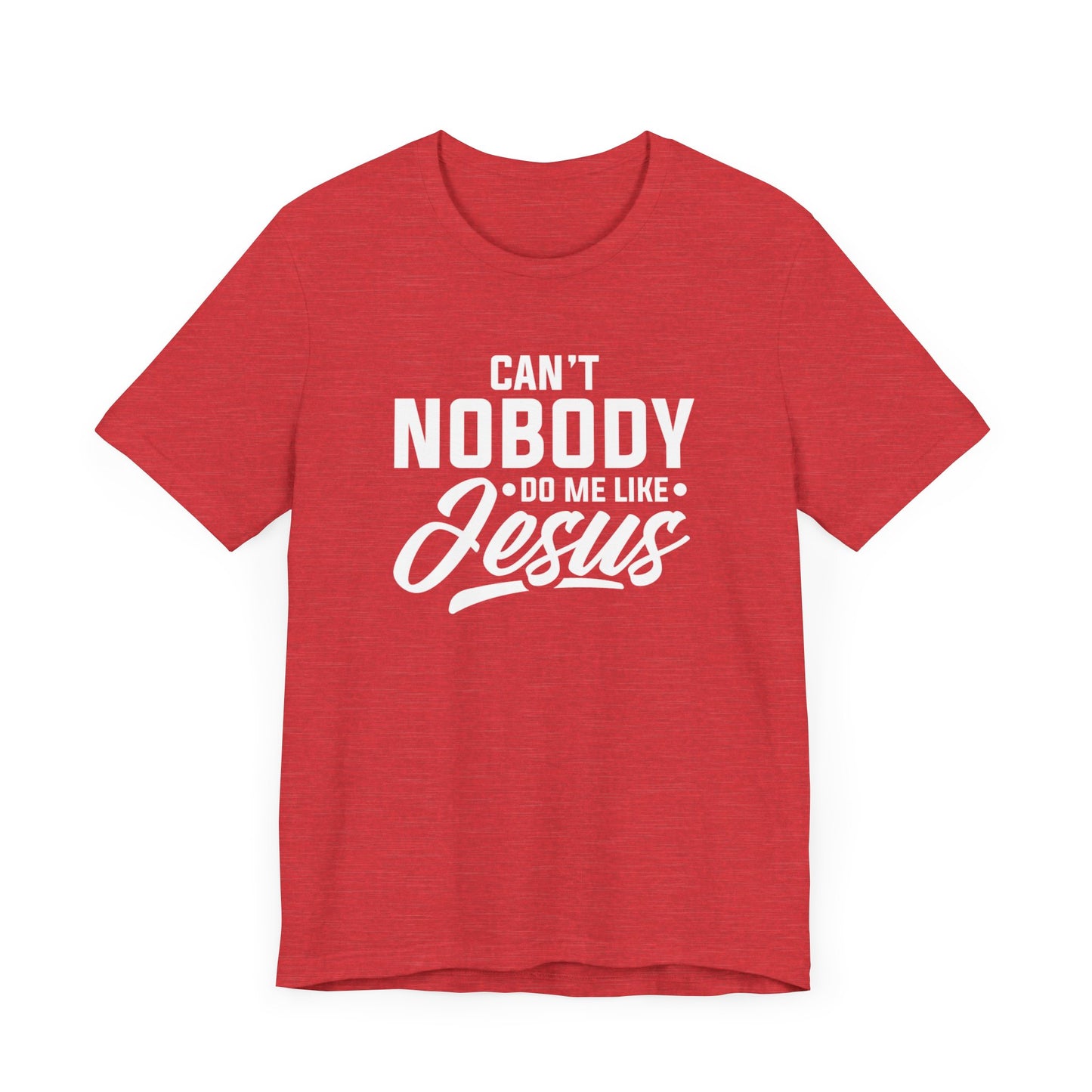 Can't Nobody Do Me Like Jesus Unisex Jersey Short Sleeve Tee