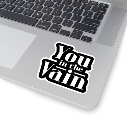 You in the Vain Kiss-Cut Stickers