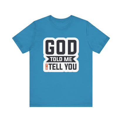 GOD Told Me To Tell You Unisex Jersey Short Sleeve Tee
