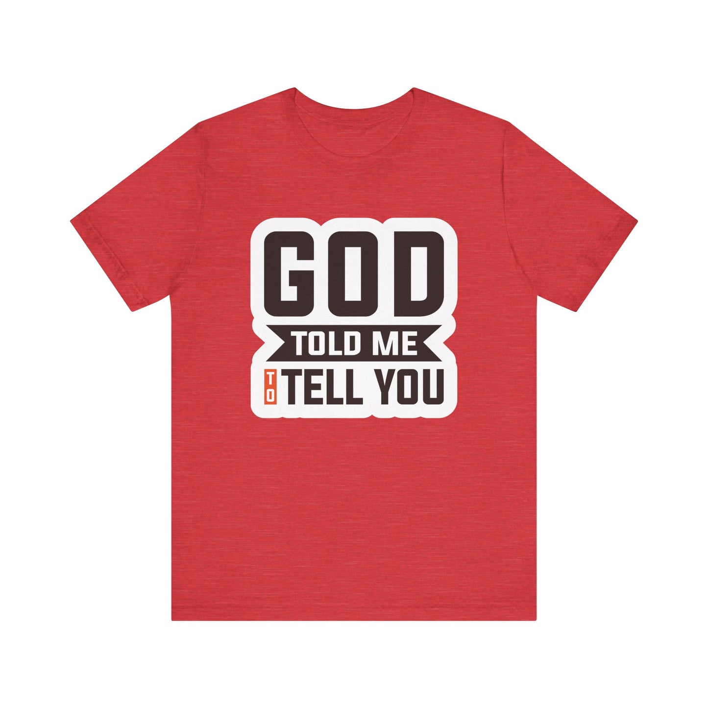 GOD Told Me To Tell You Unisex Jersey Short Sleeve Tee