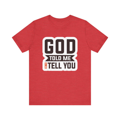 GOD Told Me To Tell You Unisex Jersey Short Sleeve Tee