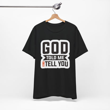 GOD Told Me To Tell You Unisex Jersey Short Sleeve Tee