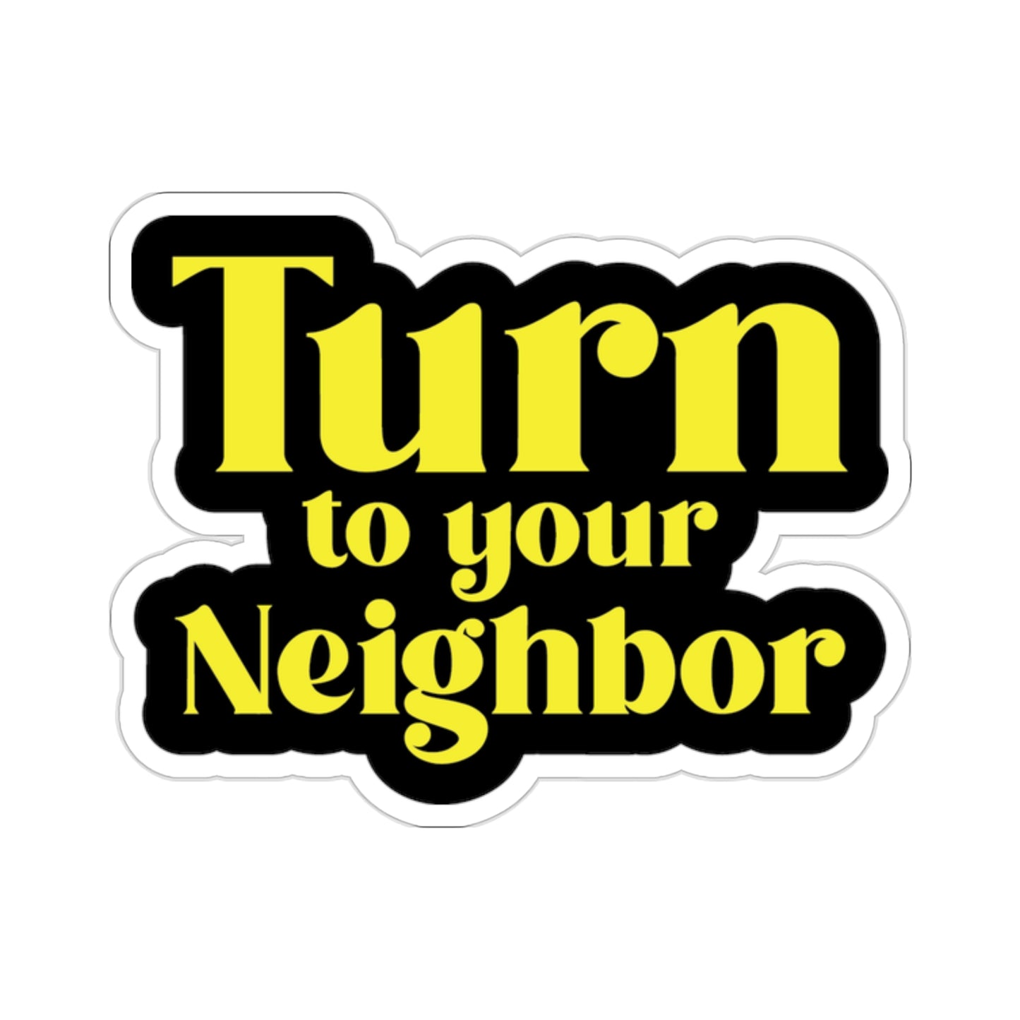 Turn To Your Neighbor Kiss-Cut Stickers