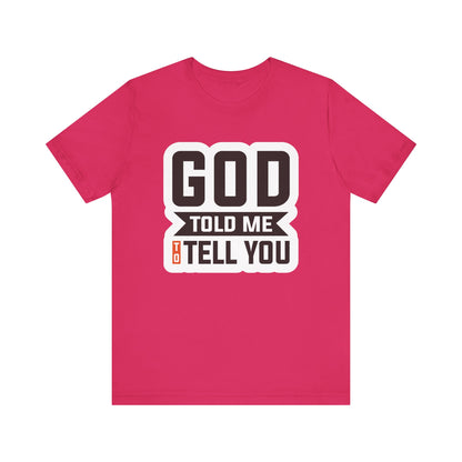 GOD Told Me To Tell You Unisex Jersey Short Sleeve Tee