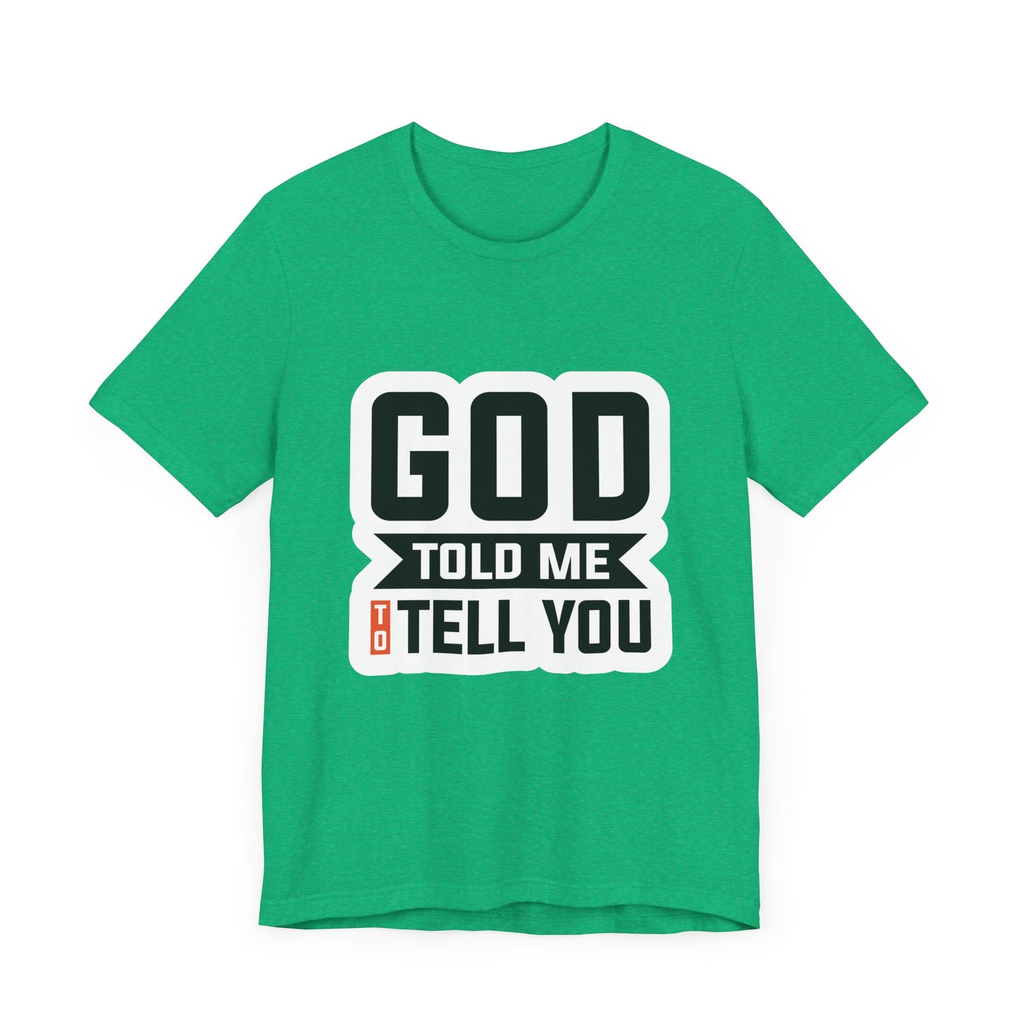 GOD Told Me To Tell You Unisex Jersey Short Sleeve Tee