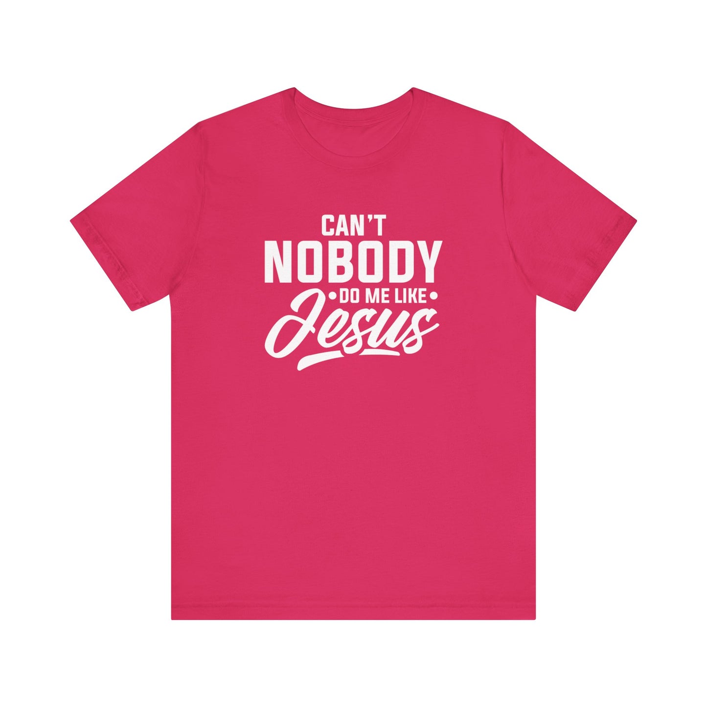 Can't Nobody Do Me Like Jesus Unisex Jersey Short Sleeve Tee