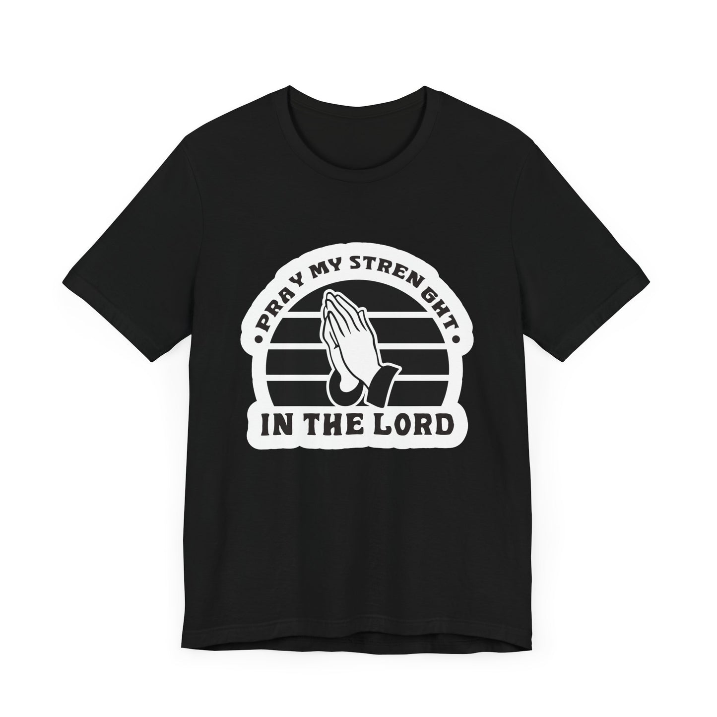 Pray My Strength In The Lord Unisex Jersey Short Sleeve Tee