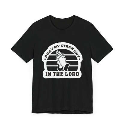 Pray My Strength In The Lord Unisex Jersey Short Sleeve Tee