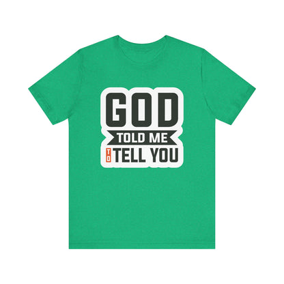 GOD Told Me To Tell You Unisex Jersey Short Sleeve Tee