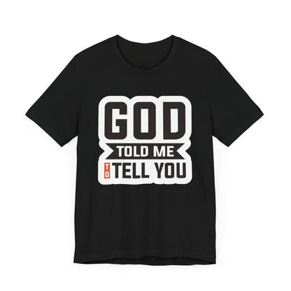 GOD Told Me To Tell You Unisex Jersey Short Sleeve Tee