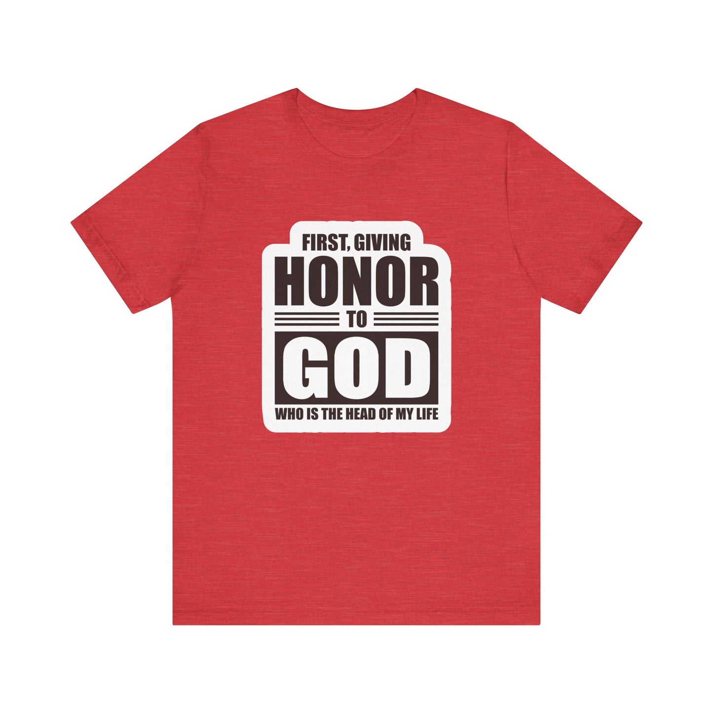 First, Giving Honor To GOD Who Is The Head Of My Life Unisex Jersey Short Sleeve Tee