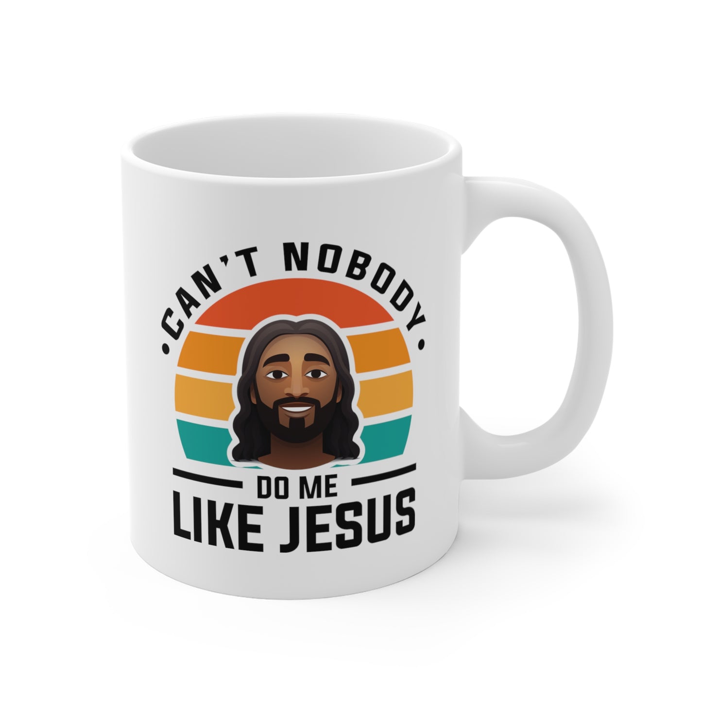 Can't Nobody Do Me Like Jesus Mug 11oz