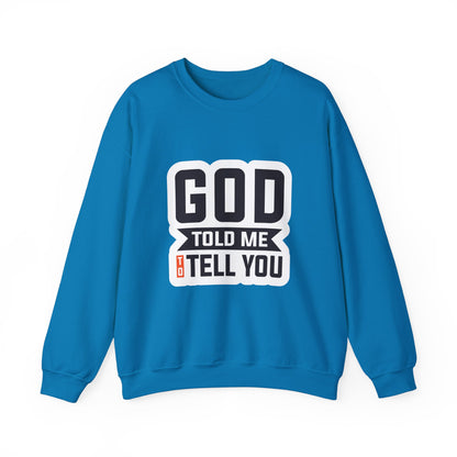 GOD Told Me To Tell You Unisex Heavy Blend™ Crewneck Sweatshirt