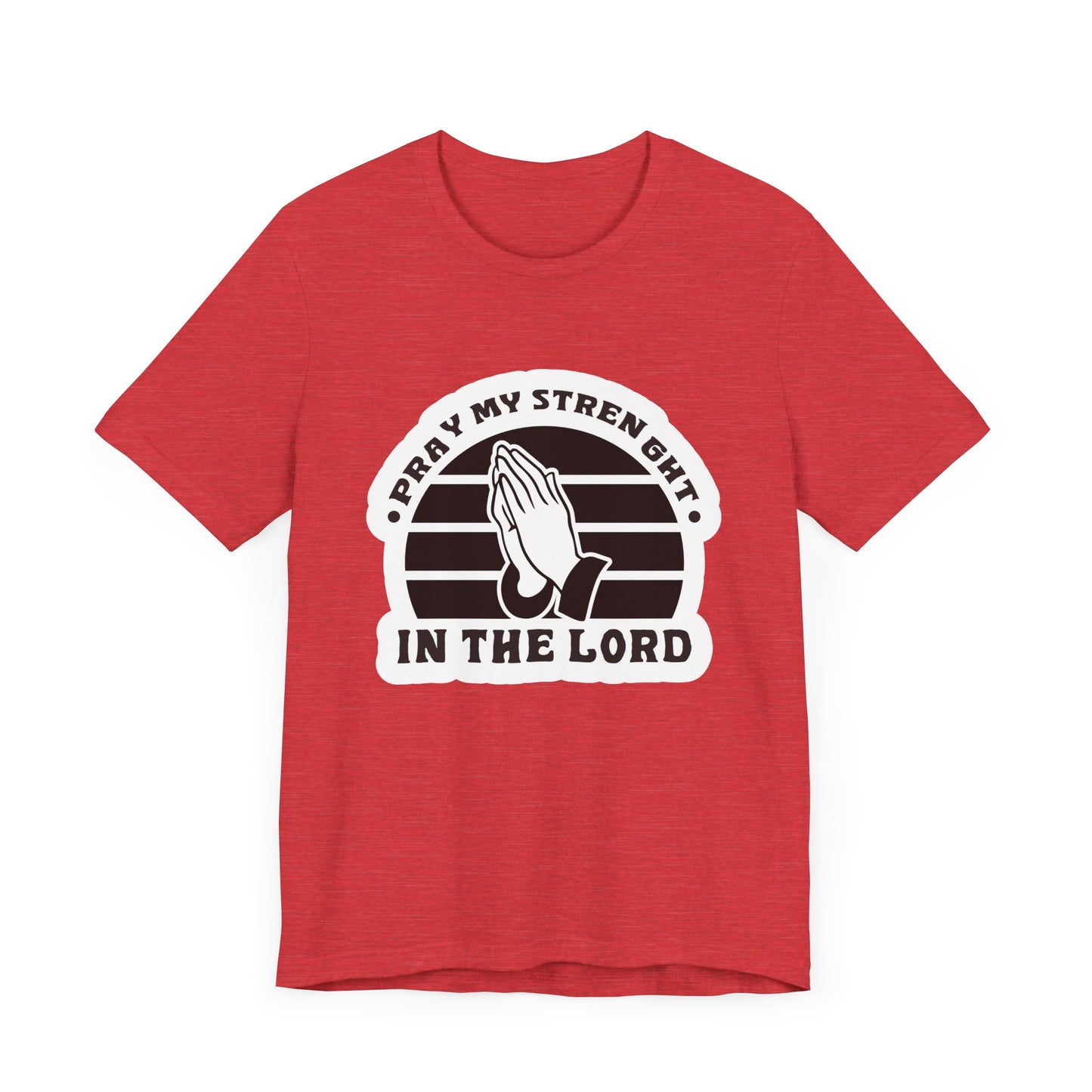 Pray My Strength In The Lord Unisex Jersey Short Sleeve Tee