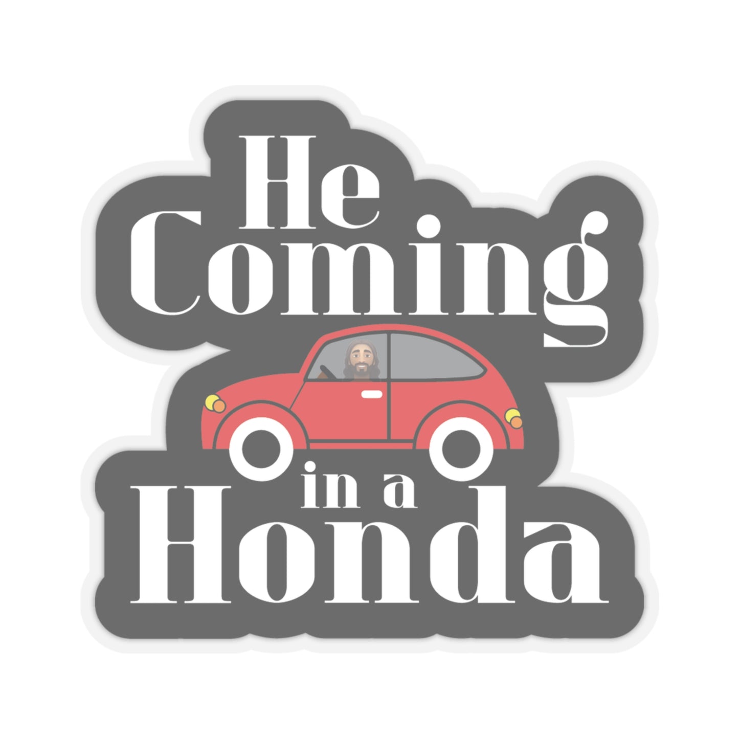 He Coming in a Honda Kiss-Cut Stickers