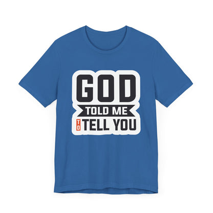 GOD Told Me To Tell You Unisex Jersey Short Sleeve Tee