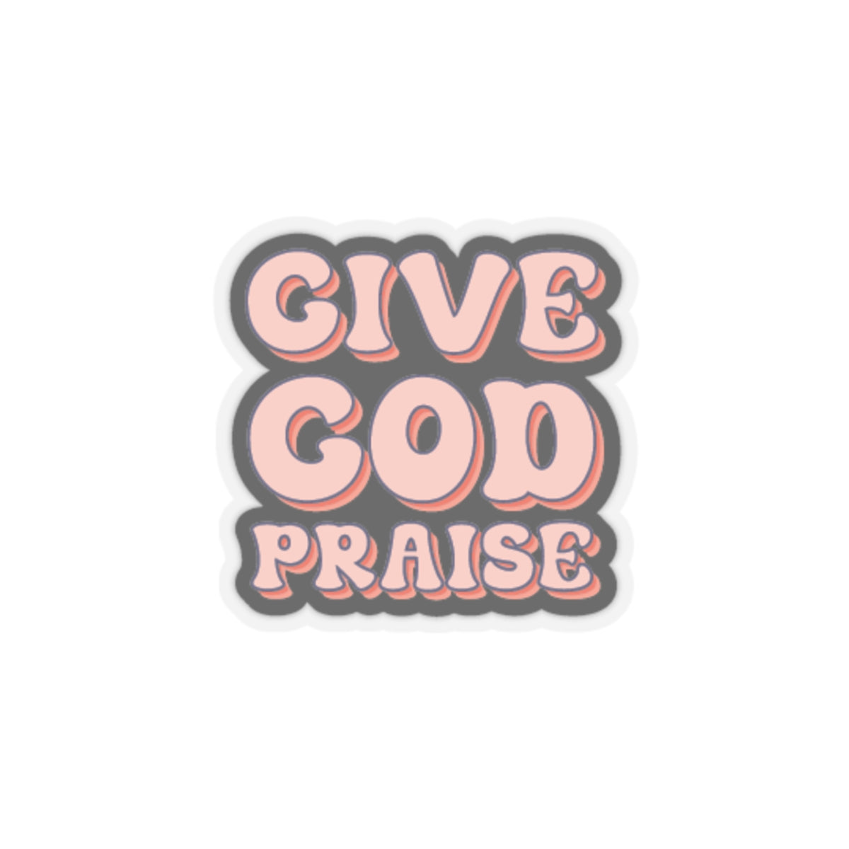 Give God Praise Kiss-Cut Stickers