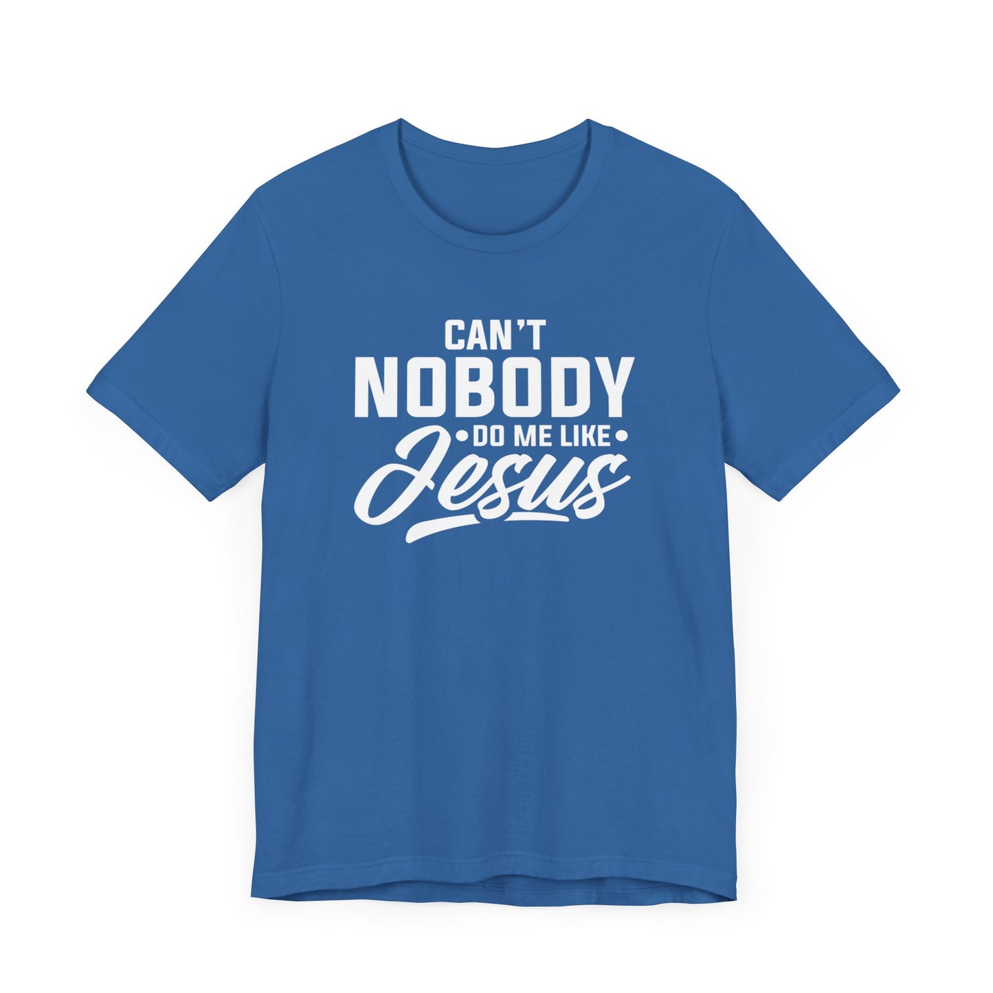 Can't Nobody Do Me Like Jesus Unisex Jersey Short Sleeve Tee