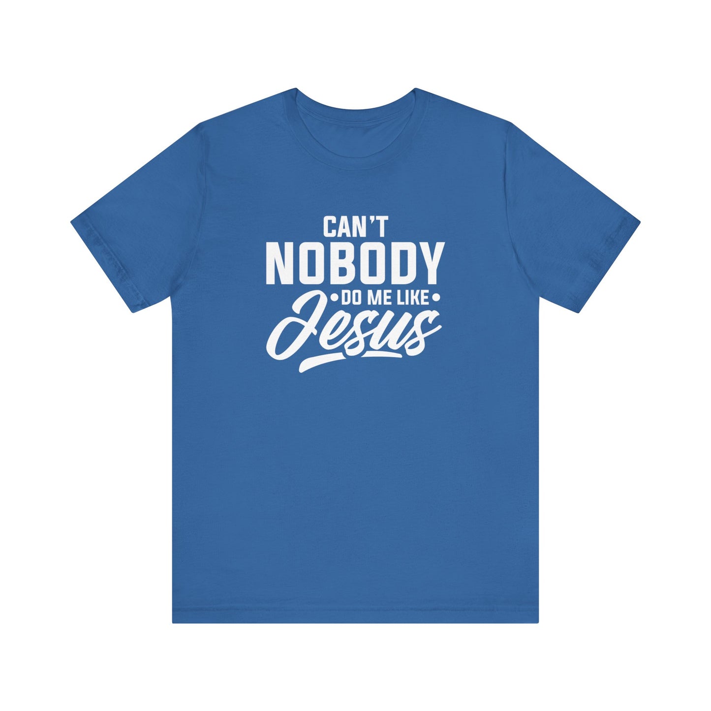 Can't Nobody Do Me Like Jesus Unisex Jersey Short Sleeve Tee