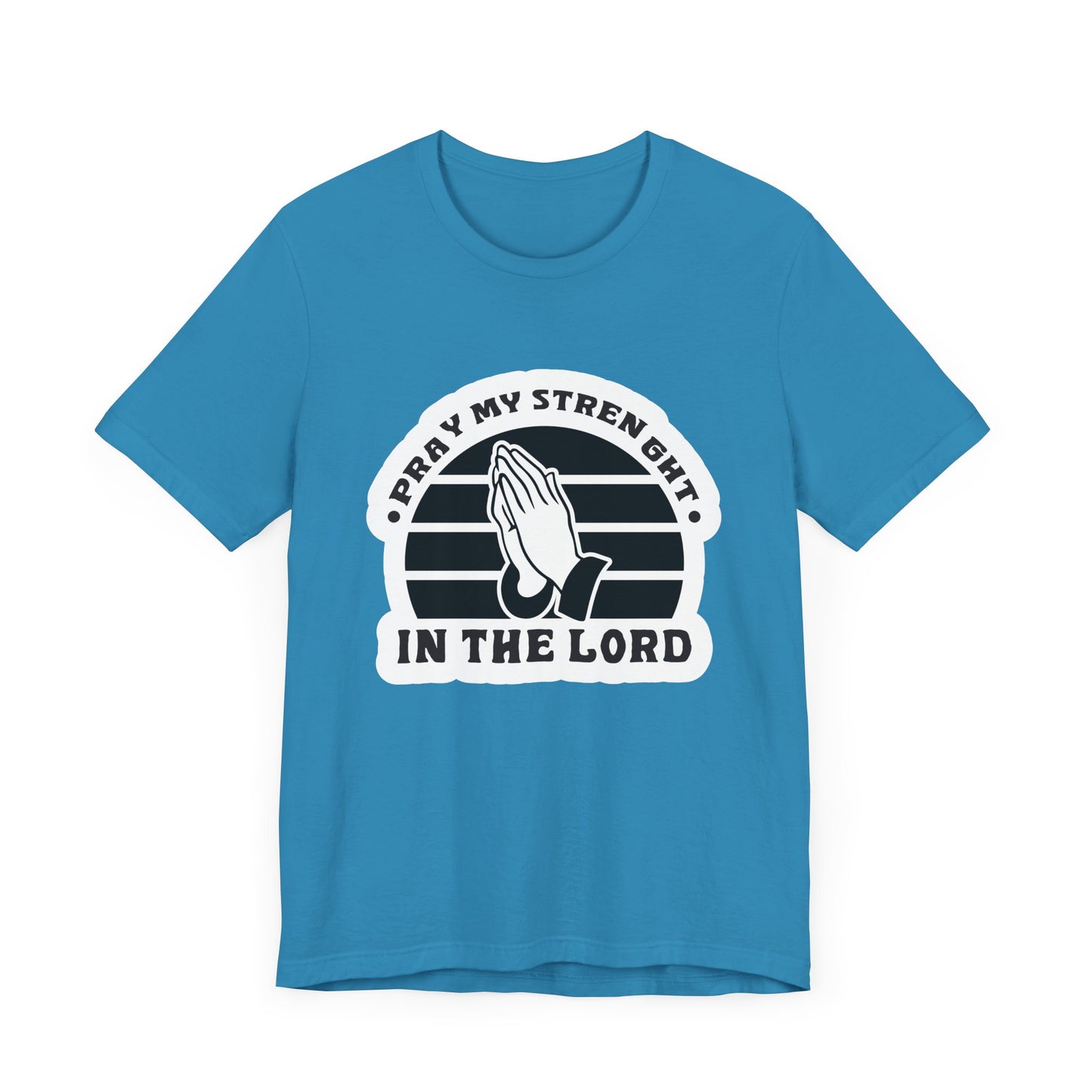 Pray My Strength In The Lord Unisex Jersey Short Sleeve Tee