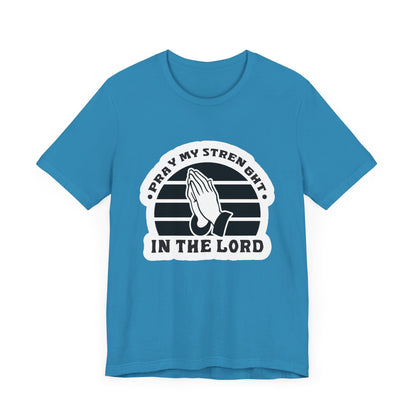 Pray My Strength In The Lord Unisex Jersey Short Sleeve Tee