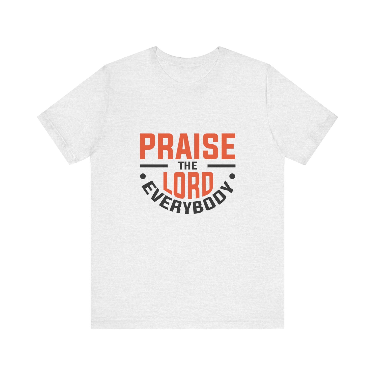 Praise The Lord Everybody Unisex Jersey Short Sleeve Tee