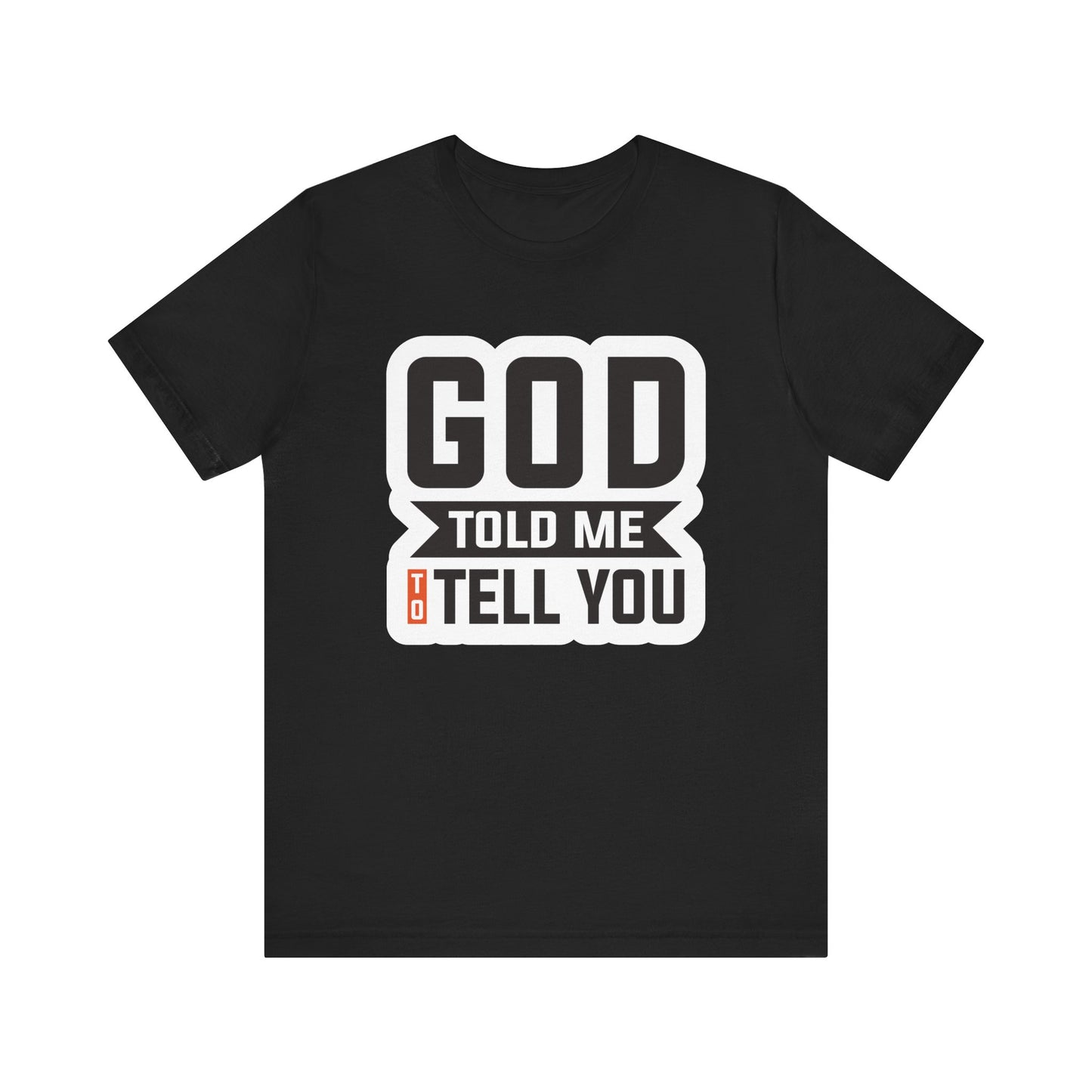GOD Told Me To Tell You Unisex Jersey Short Sleeve Tee