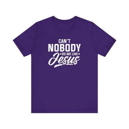 Can't Nobody Do Me Like Jesus Unisex Jersey Short Sleeve Tee