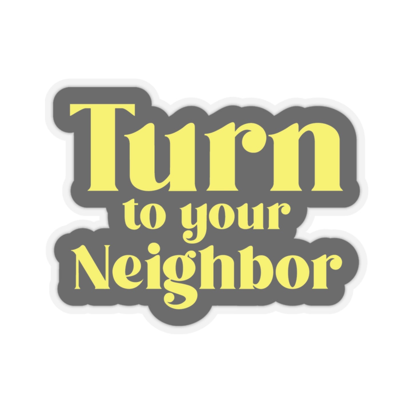 Turn To Your Neighbor Kiss-Cut Stickers