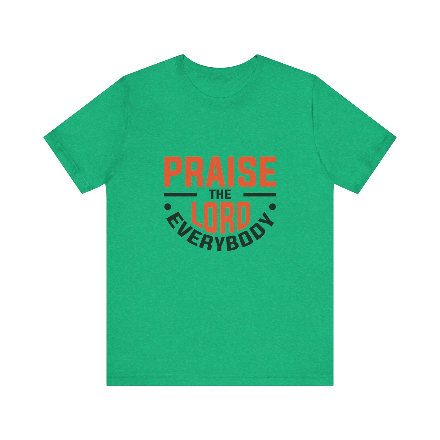 Praise The Lord Everybody Unisex Jersey Short Sleeve Tee