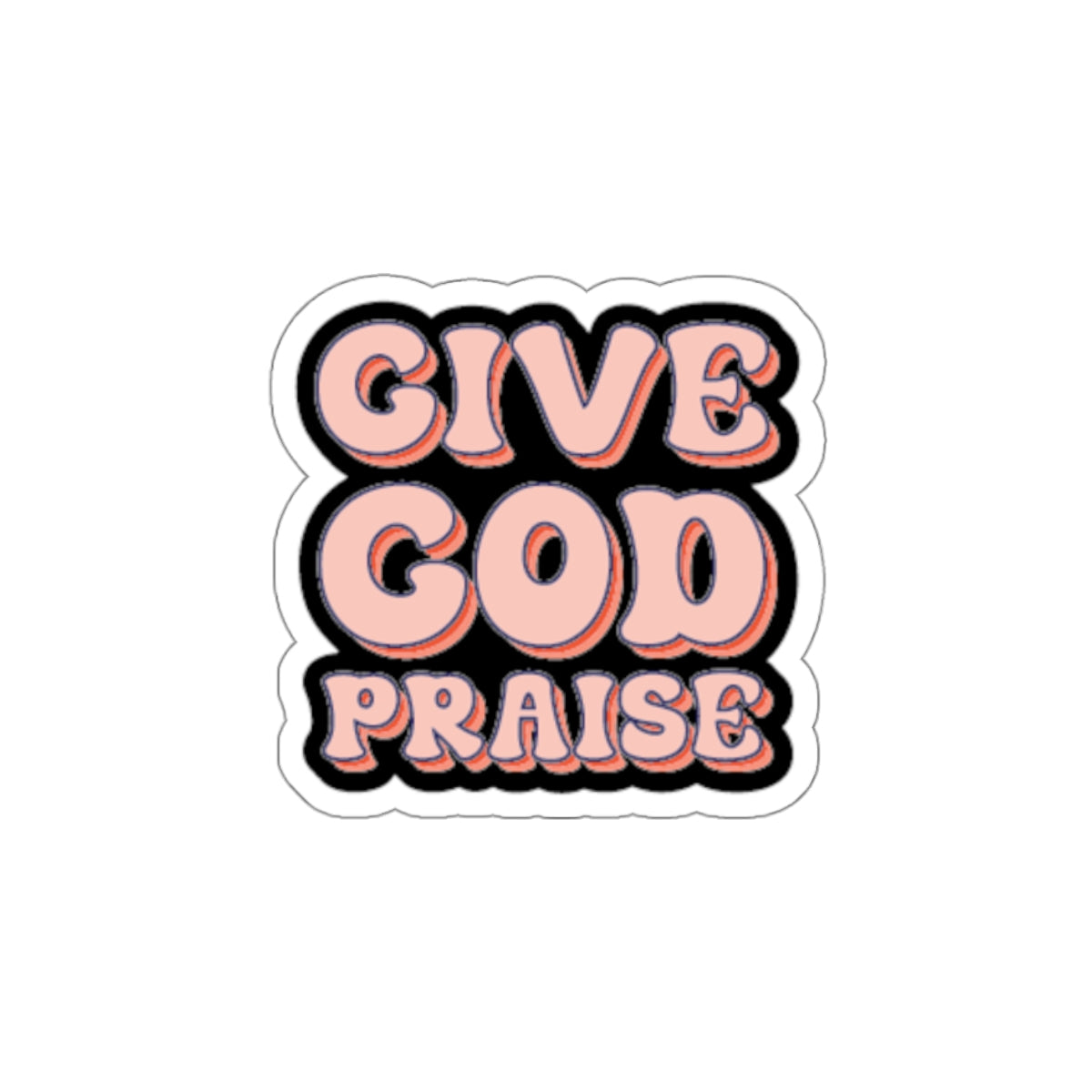 Give God Praise Kiss-Cut Stickers