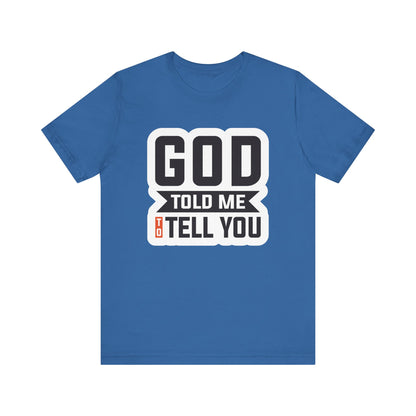 GOD Told Me To Tell You Unisex Jersey Short Sleeve Tee