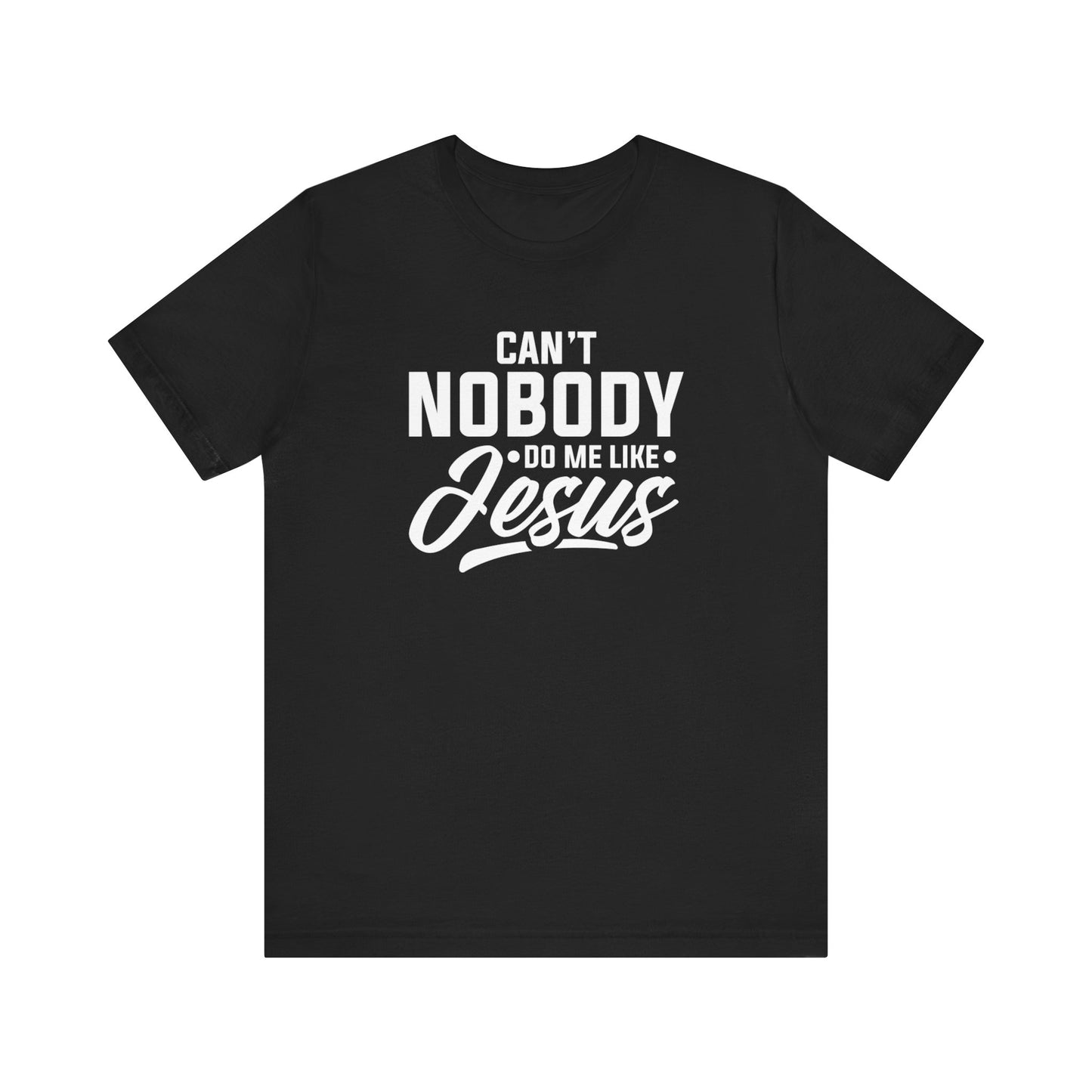 Can't Nobody Do Me Like Jesus Unisex Jersey Short Sleeve Tee