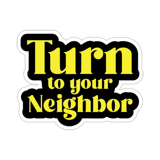 Turn To Your Neighbor Kiss-Cut Stickers