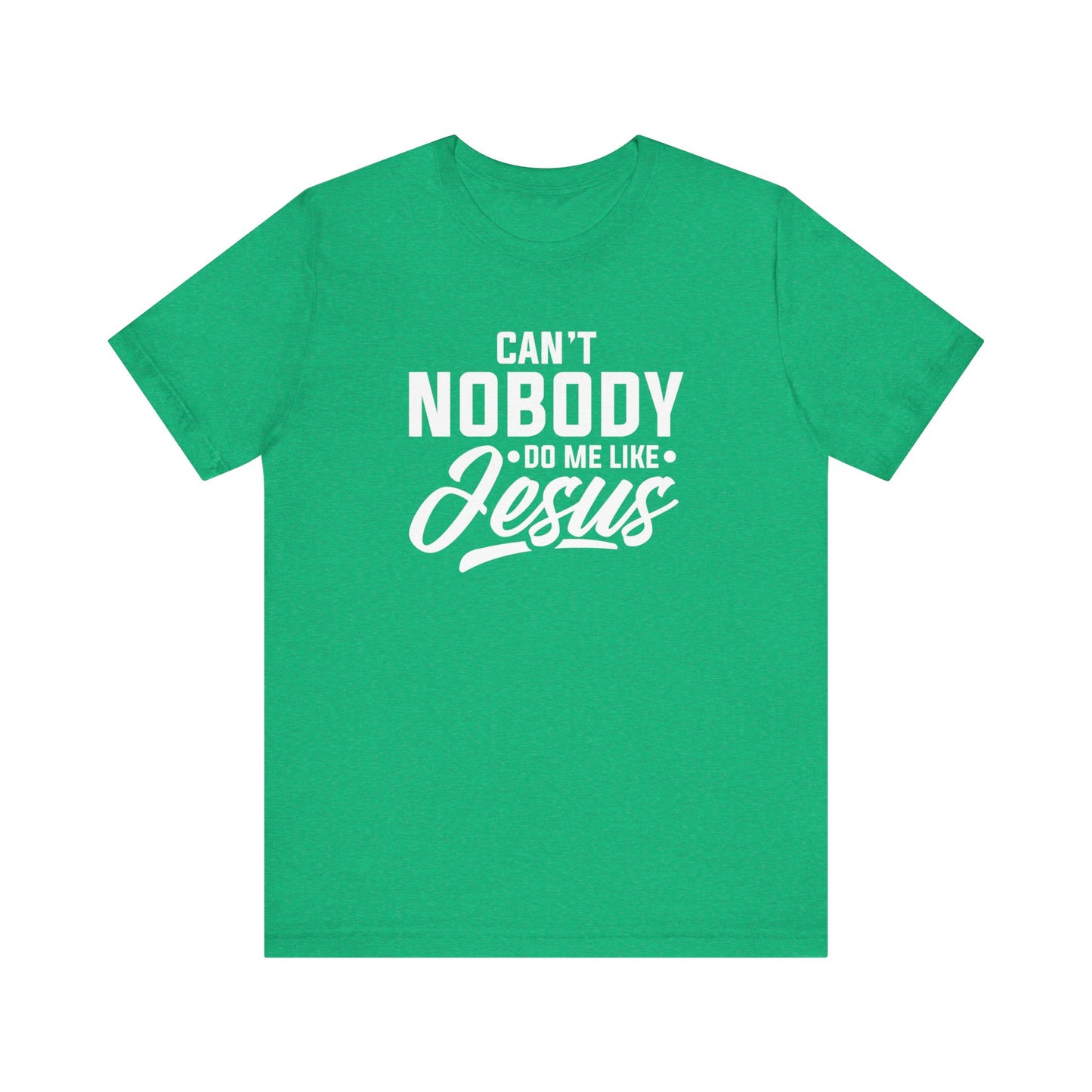 Can't Nobody Do Me Like Jesus Unisex Jersey Short Sleeve Tee