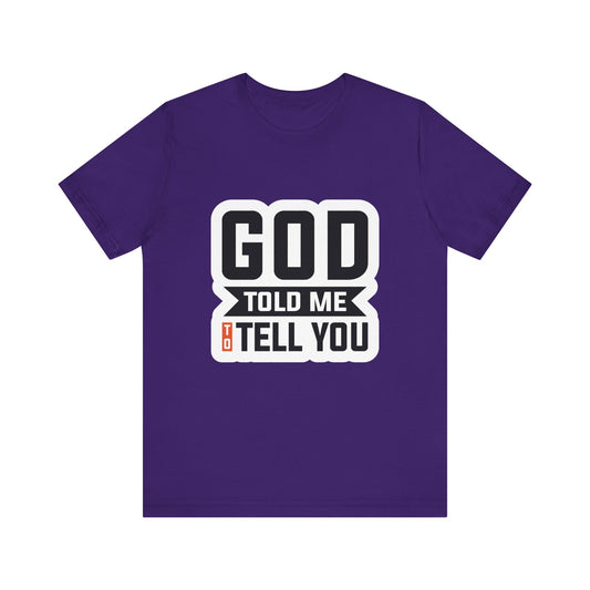 GOD Told Me To Tell You Unisex Jersey Short Sleeve Tee