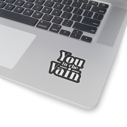 You in the Vain Kiss-Cut Stickers