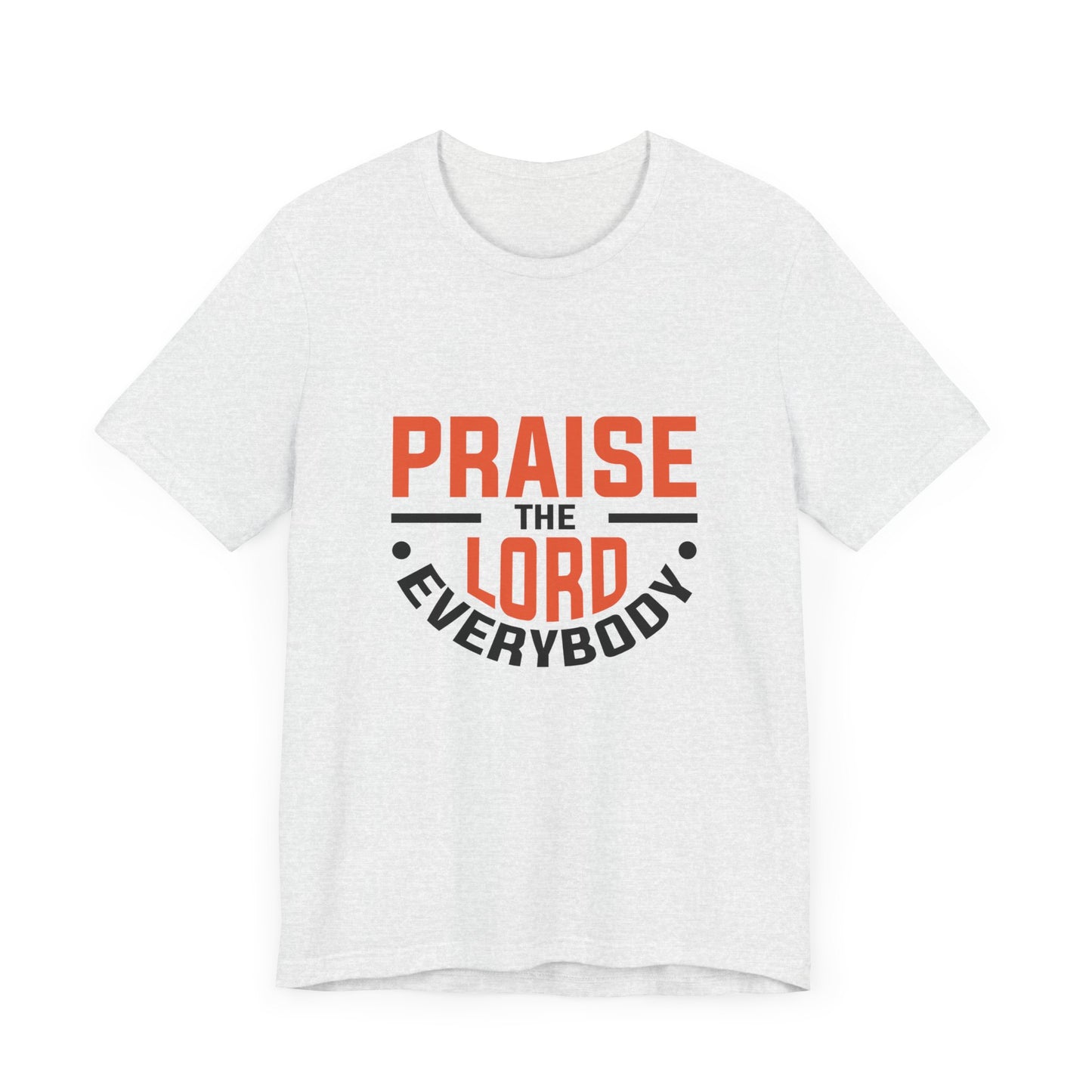 Praise The Lord Everybody Unisex Jersey Short Sleeve Tee