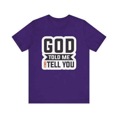 GOD Told Me To Tell You Unisex Jersey Short Sleeve Tee