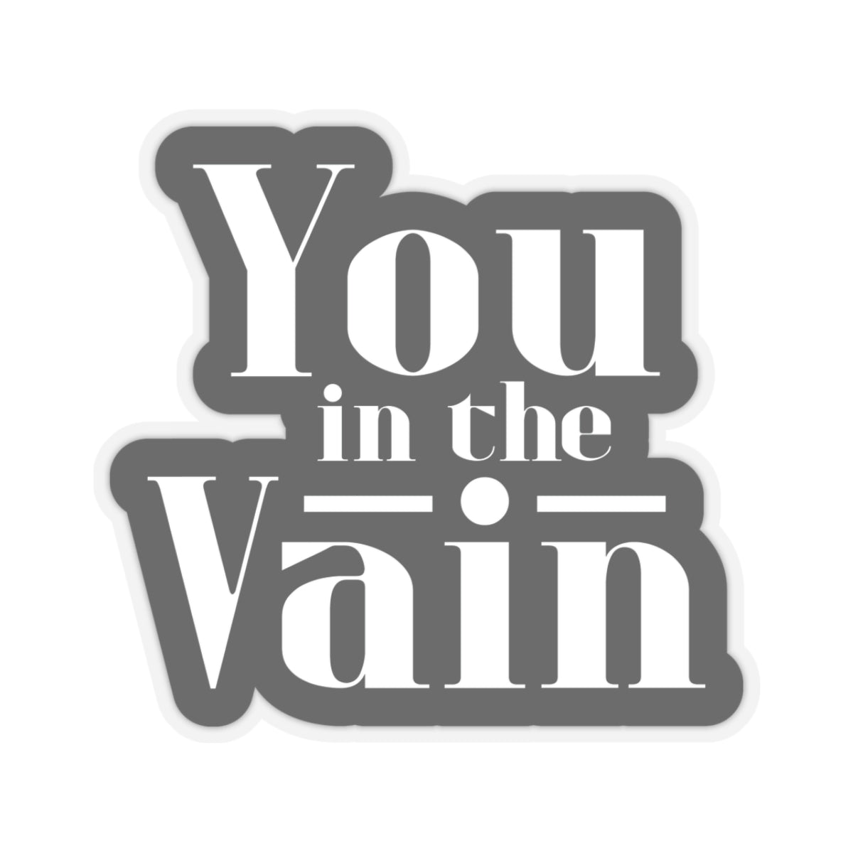 You in the Vain Kiss-Cut Stickers