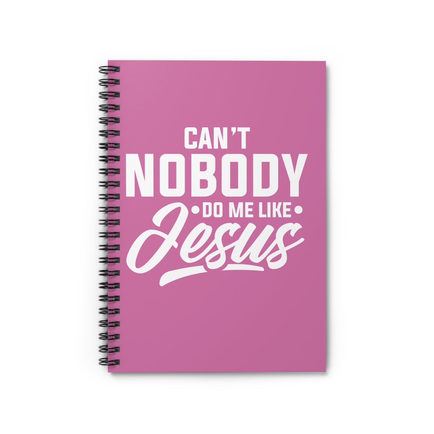 Can't Nobody Do Me Like Jesus Spiral Notebook - Ruled Line