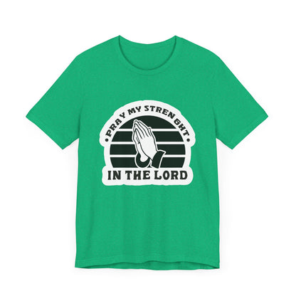 Pray My Strength In The Lord Unisex Jersey Short Sleeve Tee