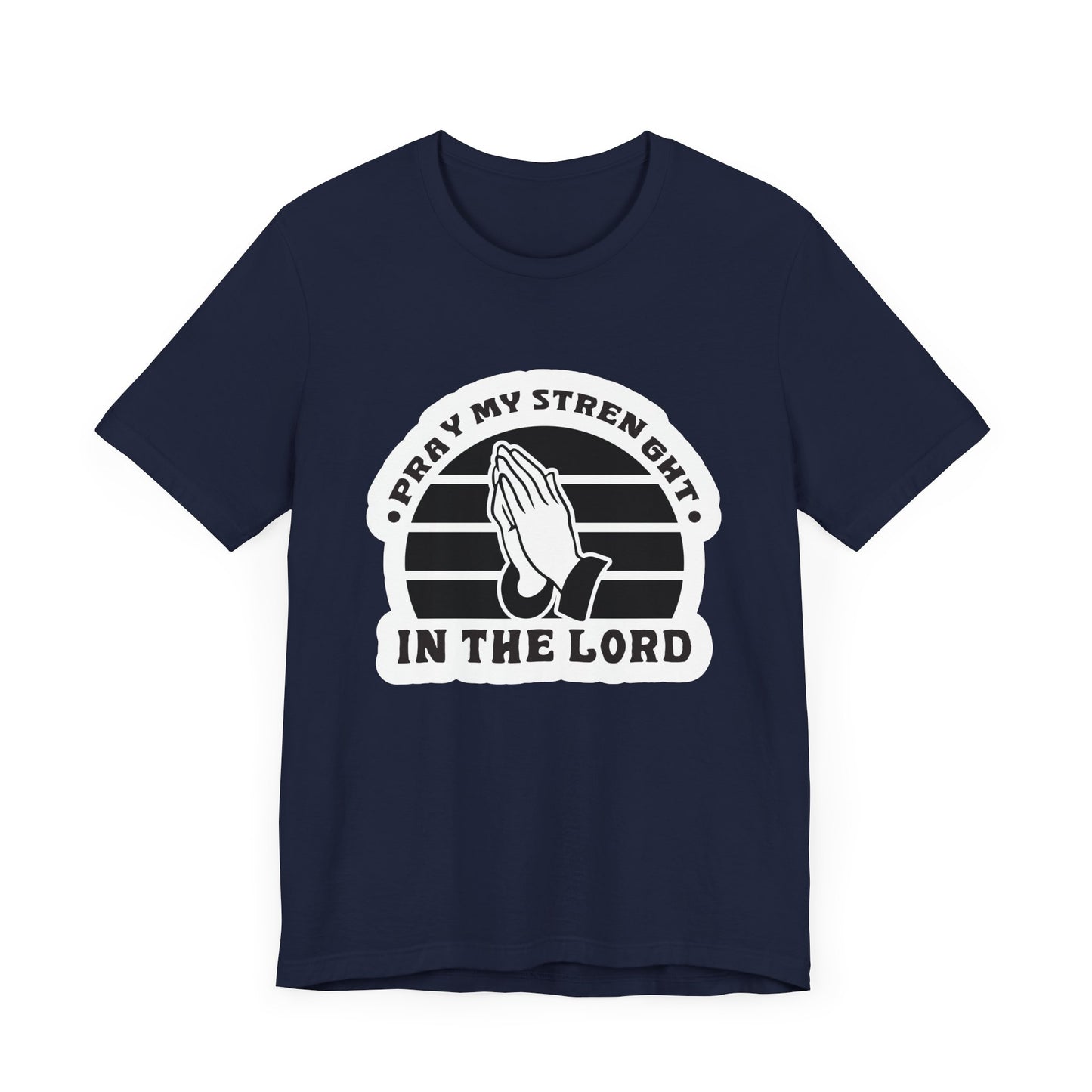 Pray My Strength In The Lord Unisex Jersey Short Sleeve Tee
