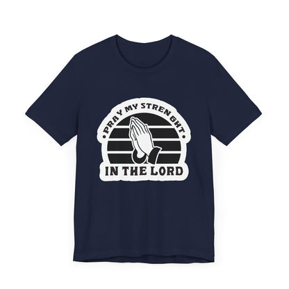 Pray My Strength In The Lord Unisex Jersey Short Sleeve Tee